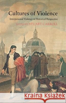 Cultures of Violence: Interpersonal Violence in Historical Perspective Carroll, S. 9781349285600 Palgrave Macmillan
