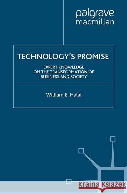Technology's Promise: Expert Knowledge on the Transformation of Business and Society Halal, William E. 9781349285662 Palgrave Macmillan