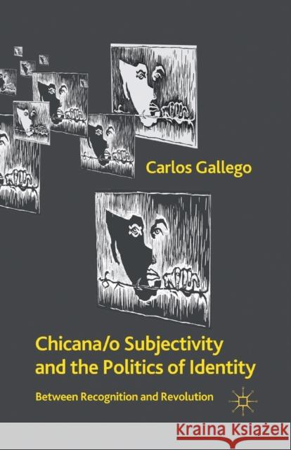 Chicana/o Subjectivity and the Politics of Identity: Between Recognition and Revolution Gallego, C. 9781349293681 Palgrave MacMillan