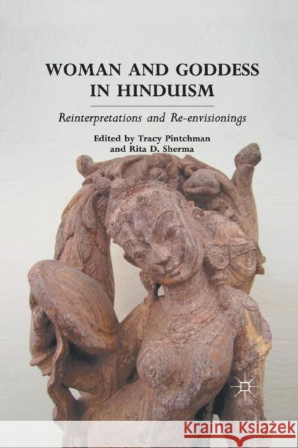 Woman and Goddess in Hinduism: Reinterpretations and Re-Envisionings Pintchman, T. 9781349295401 Palgrave MacMillan