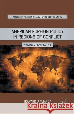 American Foreign Policy in Regions of Conflict: A Global Perspective Wiarda, H. 9781349296293 Palgrave MacMillan