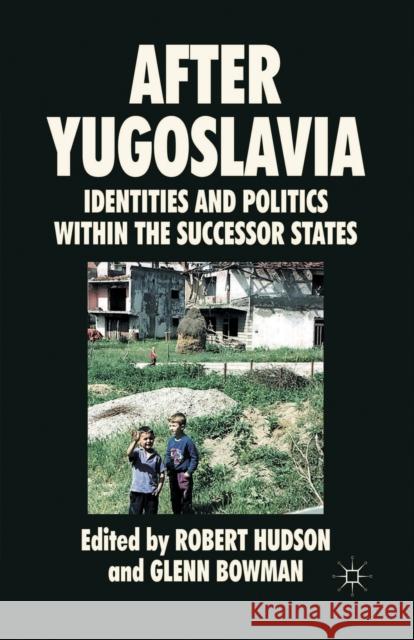 After Yugoslavia: Identities and Politics Within the Successor States Hudson, R. 9781349299423 Palgrave Macmillan