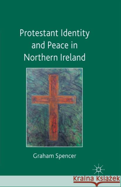 Protestant Identity and Peace in Northern Ireland G. Spencer   9781349299805 Palgrave Macmillan