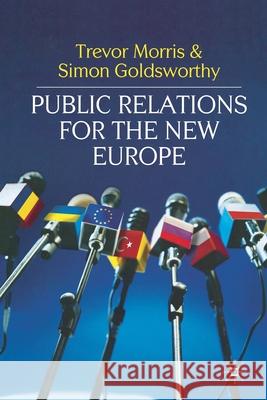 Public Relations for the New Europe T. Morris (University of Carolina, USA) S. Goldsworthy  9781349302185 Palgrave Macmillan