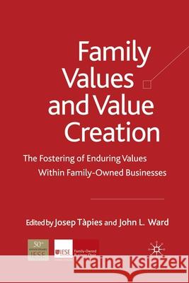 Family Values and Value Creation: The Fostering of Enduring Values Within Family-Owned Businesses Tàpies, J. 9781349303328 Palgrave Macmillan