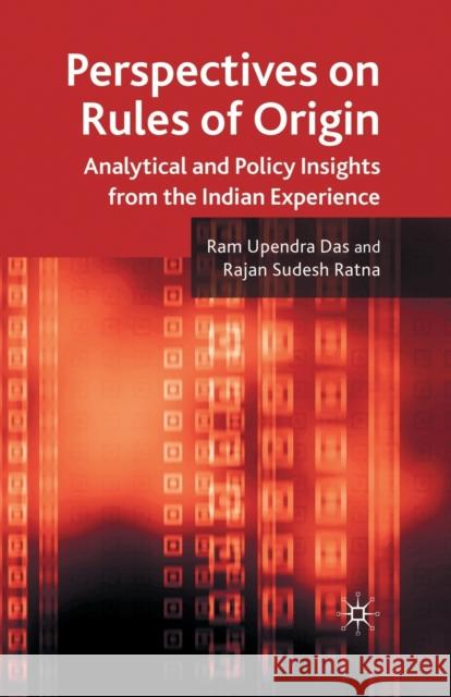 Perspectives on Rules of Origin: Analytical and Policy Insights from the Indian Experience Das, R. 9781349303892 Palgrave Macmillan