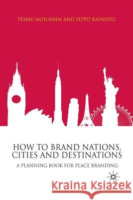 How to Brand Nations, Cities and Destinations: A Planning Book for Place Branding Moilanen, T. 9781349306367 Palgrave Macmillan