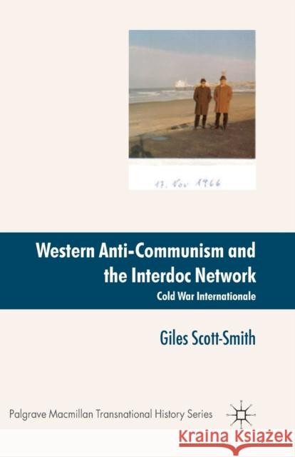 Western Anti-Communism and the Interdoc Network: Cold War Internationale Scott-Smith, Giles 9781349306763