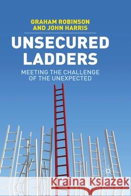 Unsecured Ladders: Meeting the Challenge of the Unexpected Robinson, G. 9781349307845 Palgrave Macmillan