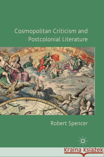 Cosmopolitan Criticism and Postcolonial Literature R. Spencer   9781349312092 Palgrave Macmillan