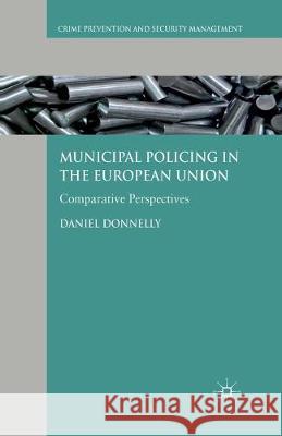 Municipal Policing in the European Union: Comparative Perspectives Donnelly, D. 9781349312450 Palgrave Macmillan
