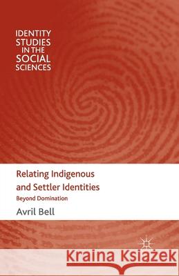Relating Indigenous and Settler Identities: Beyond Domination Bell, A. 9781349314805 Palgrave Macmillan