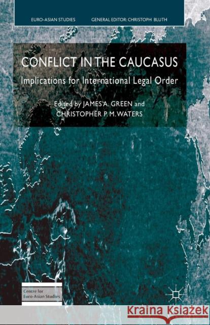 Conflict in the Caucasus: Implications for International Legal Order Green, J. 9781349316915 Palgrave Macmillan