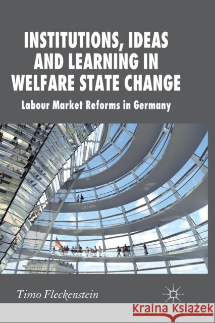 Institutions, Ideas and Learning in Welfare State Change: Labour Market Reforms in Germany Fleckenstein, T. 9781349318254 Palgrave Macmillan