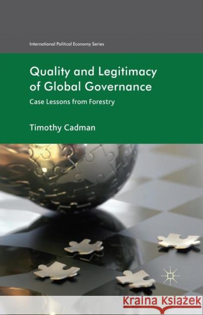 Quality and Legitimacy of Global Governance: Case Lessons from Forestry Cadman, T. 9781349318490 Palgrave Macmillan
