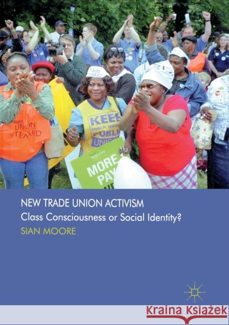 New Trade Union Activism: Class Consciousness or Social Identity? Moore, S. 9781349318759 Palgrave Macmillan