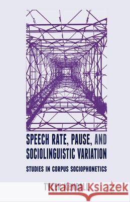 Speech Rate, Pause, and Sociolinguistic Variation: Studies in Corpus Sociophonetics Kendall, T. 9781349320950 Palgrave Macmillan