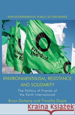 Environmentalism, Resistance and Solidarity: The Politics of Friends of the Earth International Doherty, B. 9781349321261 Palgrave Macmillan