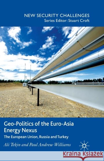 Geo-Politics of the Euro-Asia Energy Nexus: The European Union, Russia and Turkey Tekin, A. 9781349322220 Palgrave Macmillan