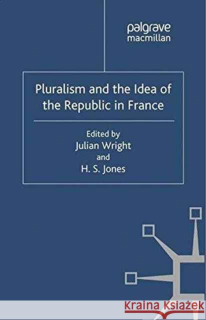 Pluralism and the Idea of the Republic in France J. Wright H. Jones  9781349323005 Palgrave Macmillan