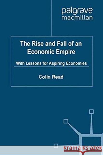 The Rise and Fall of an Economic Empire: With Lessons for Aspiring Economies Read, C. 9781349324170 Palgrave Macmillan