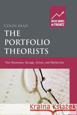 The Portfolio Theorists: Von Neumann, Savage, Arrow and Markowitz Read, C. 9781349324316 Palgrave Macmillan