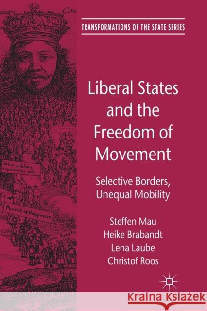 Liberal States and the Freedom of Movement: Selective Borders, Unequal Mobility Mau, Steffen 9781349325818 Palgrave Macmillan
