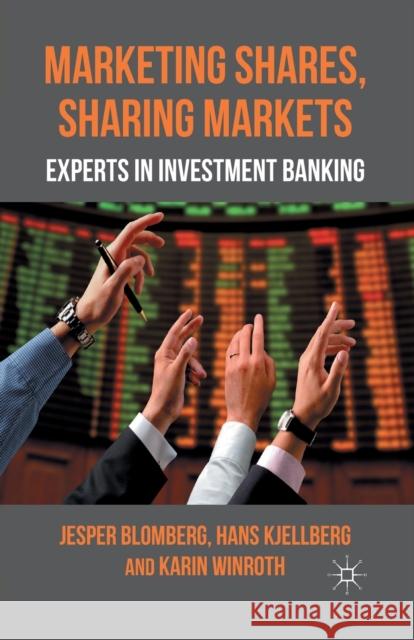 Marketing Shares, Sharing Markets: Experts in Investment Banking Blomberg, J. 9781349327836 Palgrave Macmillan