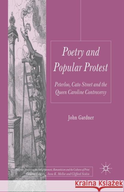 Poetry and Popular Protest: Peterloo, Cato Street and the Queen Caroline Controversy Gardner, J. 9781349327850 Palgrave Macmillan