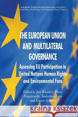 The European Union and Multilateral Governance: Assessing EU Participation in United Nations Human Rights and Environmental Fora Wouters, J. 9781349328277