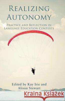 Realizing Autonomy: Practice and Reflection in Language Education Contexts Irie, Kay 9781349328529 Palgrave Macmillan