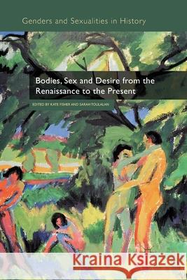 Bodies, Sex and Desire from the Renaissance to the Present K. Fisher S. Toulalan  9781349329007 Palgrave Macmillan