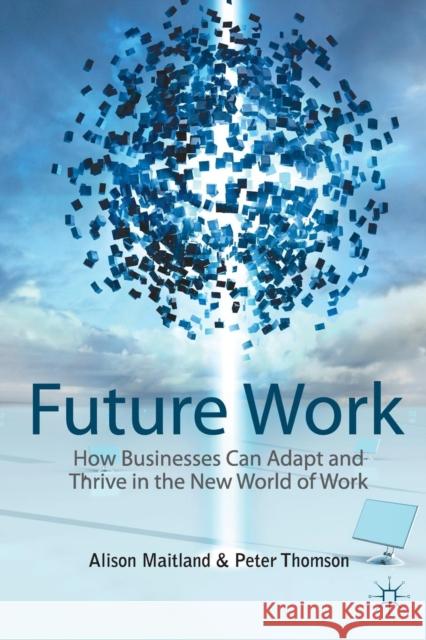Future Work: How Businesses Can Adapt and Thrive in the New World of Work Maitland, A. 9781349329373 Palgrave Macmillan