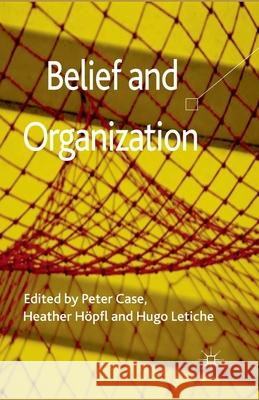 Belief and Organization P. Case H. Hopfl H. Letiche 9781349329922 Palgrave Macmillan
