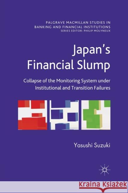 Japan's Financial Slump: Collapse of the Monitoring System Under Institutional and Transition Failures Suzuki, Yasushi 9781349331475 Palgrave Macmillan