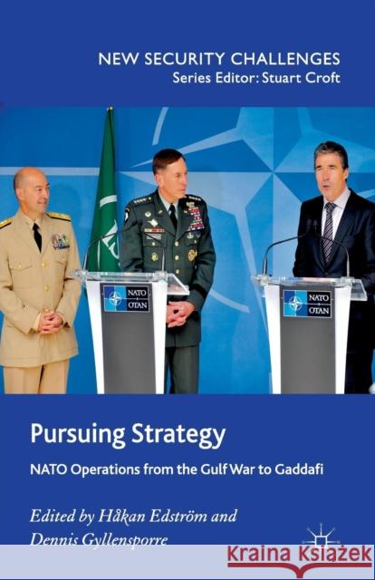Pursuing Strategy: NATO Operations from the Gulf War to Gaddafi Edström, H. 9781349332502 Palgrave Macmillan