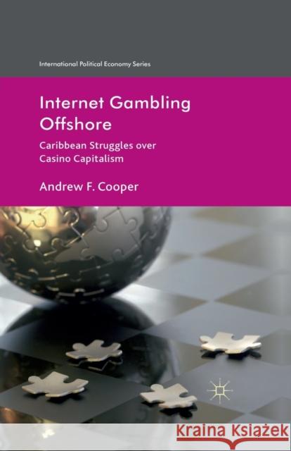Internet Gambling Offshore: Caribbean Struggles Over Casino Capitalism Cooper, A. 9781349332939 Palgrave Macmillan