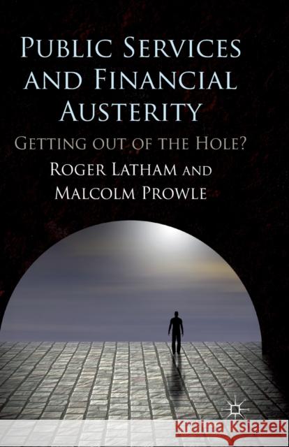 Public Services and Financial Austerity: Getting Out of the Hole? Latham, R. 9781349333707 Palgrave Macmillan