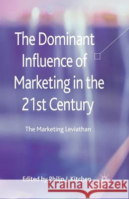 The Dominant Influence of Marketing in the 21st Century: The Marketing Leviathan Kitchen, P. 9781349334001 Palgrave Macmillan