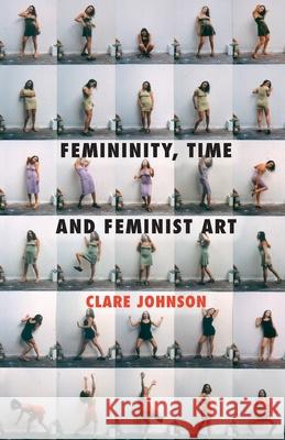 Femininity, Time and Feminist Art C. Johnson   9781349334674 Palgrave Macmillan