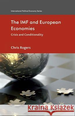 The IMF and European Economies: Crisis and Conditionality Rogers, Chris 9781349336425 Palgrave Macmillan