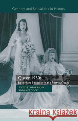 Queer 1950s: Rethinking Sexuality in the Postwar Years Bauer, H. 9781349336487 Palgrave Macmillan
