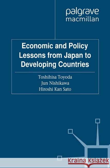 Economic and Policy Lessons from Japan to Developing Countries T. Toyoda J. Nishikawa H. Kan Sato 9781349337491 Palgrave Macmillan