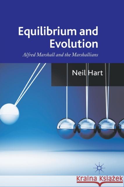 Equilibrium and Evolution: Alfred Marshall and the Marshallians Hart, N. 9781349337767 Palgrave Macmillan
