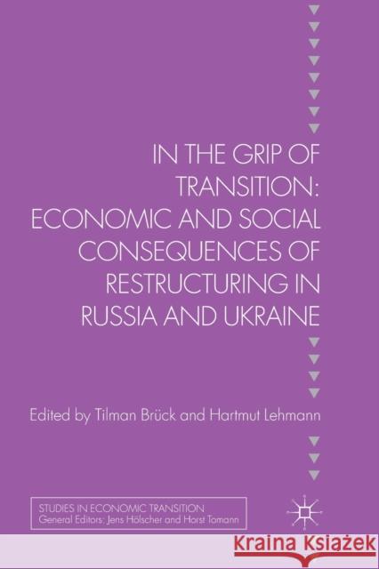 In the Grip of Transition: Economic and Social Consequences of Restructuring in Russia and Ukraine Bruk, T. 9781349338016 Palgrave Macmillan