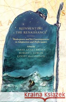 Reinventing the Renaissance: Shakespeare and His Contemporaries in Adaptation and Performance Brown, S. 9781349339365 Palgrave Macmillan