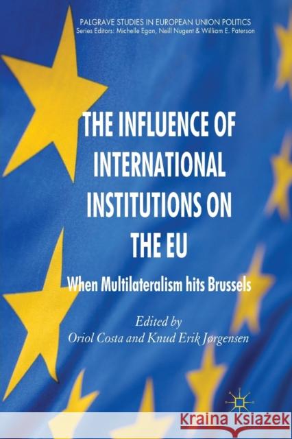 The Influence of International Institutions on the EU: When Multilateralism Hits Brussels Costa, O. 9781349339730 Palgrave Macmillan