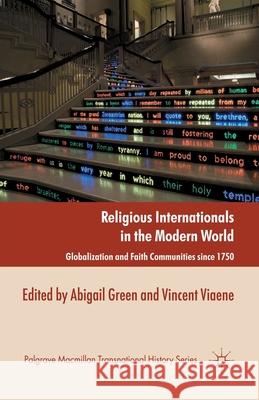Religious Internationals in the Modern World: Globalization and Faith Communities Since 1750 Green, A. 9781349340064 Palgrave Macmillan