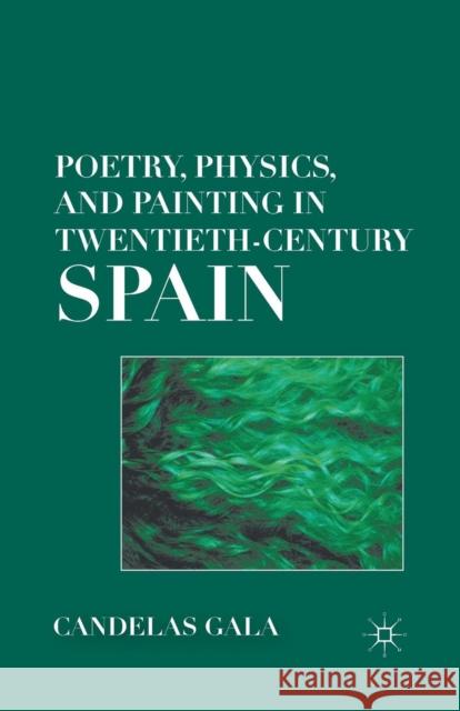Poetry, Physics, and Painting in Twentieth-Century Spain Candelas Gala C. Gala 9781349341375 Palgrave MacMillan
