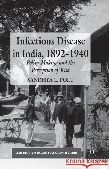 Infectious Disease in India, 1892-1940: Policy-Making and the Perception of Risk Polu, S. 9781349346578 Palgrave Macmillan
